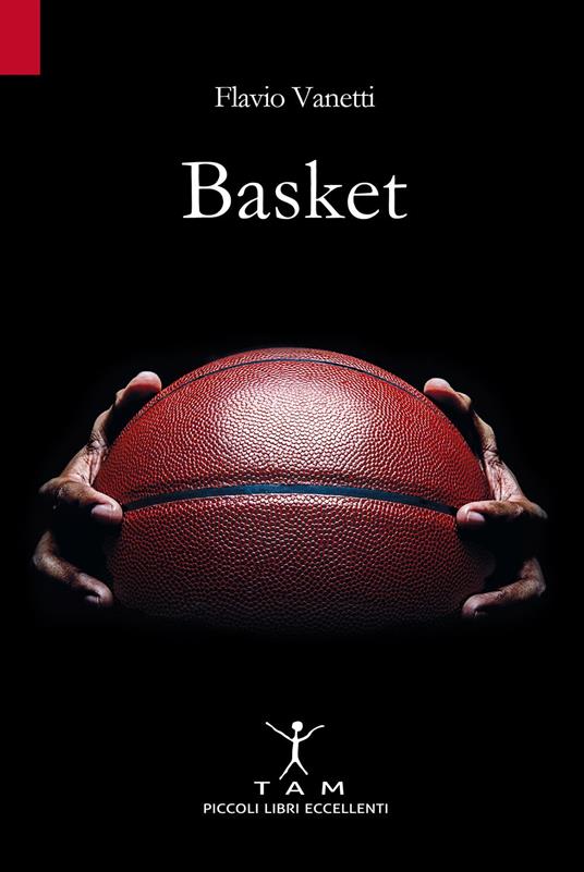 Basket. Breve storia della pallacanestro attraverso 50 anni di emozioni e incontri raccontati da un inviato molto speciale - Flavio Vanetti - copertina
