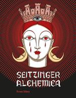 Elisa Seitzinger. Seitzinger Alchemica. Ediz. illustrata