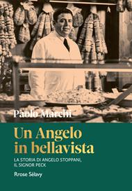 Un Angelo in bellavista. La storia di Angelo Stoppani, il Signor Peck