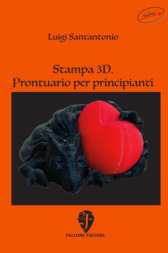 Stampa 3D. Prontuario per principianti - Luigi Santantonio - copertina