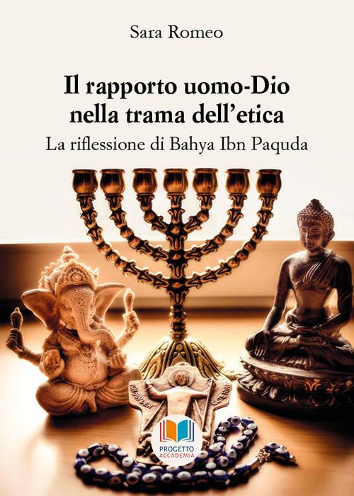 Il rapporto uomo-Dio nella trama dell'etica. La riflessione di Bahya Ibn Paquda - Sara Romeo - copertina