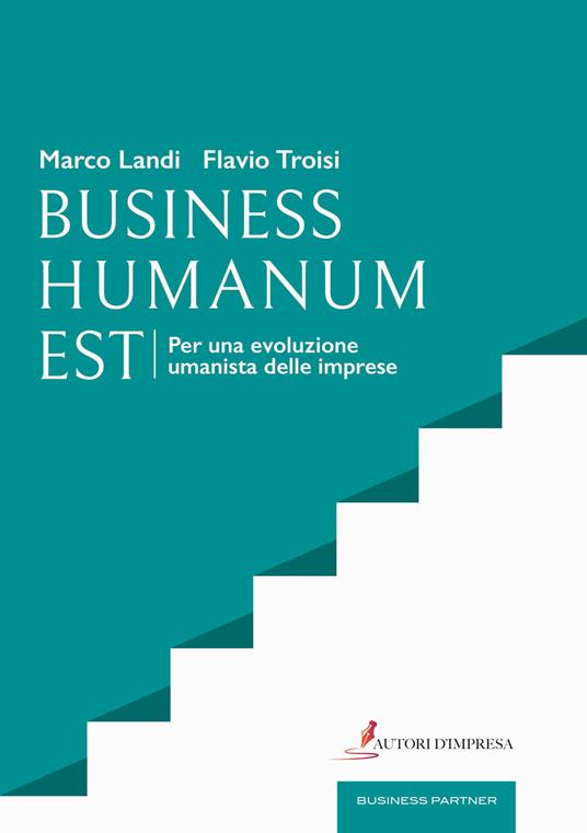 Business humanum est. Per una evoluzione umanista delle imprese - Marco Landi,Flavio Troisi - copertina