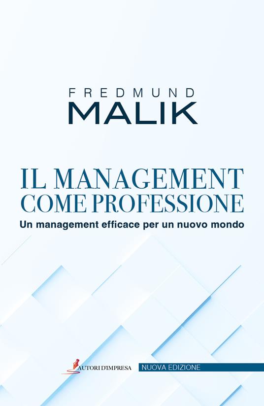 Il management come professione. Un management efficace per un nuovo mondo - Fredmund Malik - copertina