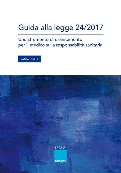 Guida alla legge 24/2017. Uno strumento di orientamento per il medico sulla responsabilità sanitaria. - Vania Cirese - copertina
