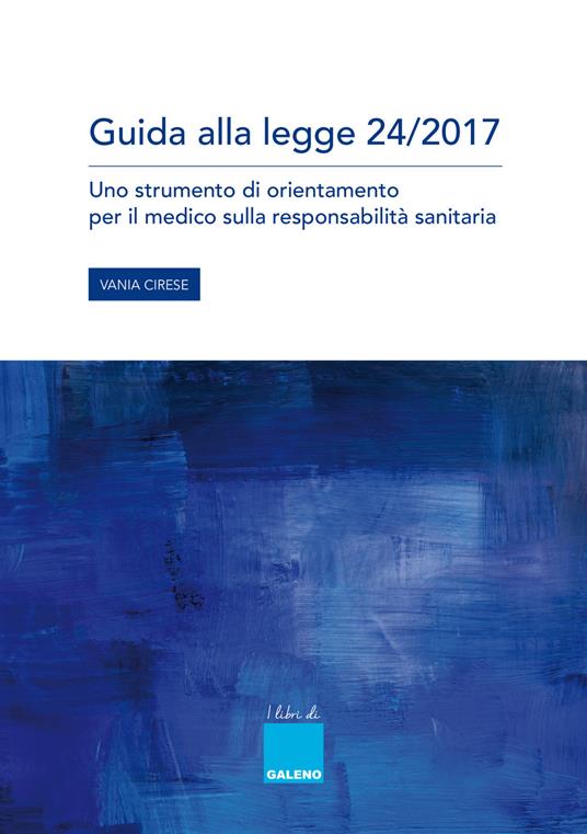 Guida alla legge 24/2017. Uno strumento di orientamento per il medico sulla responsabilità sanitaria. - Vania Cirese - copertina