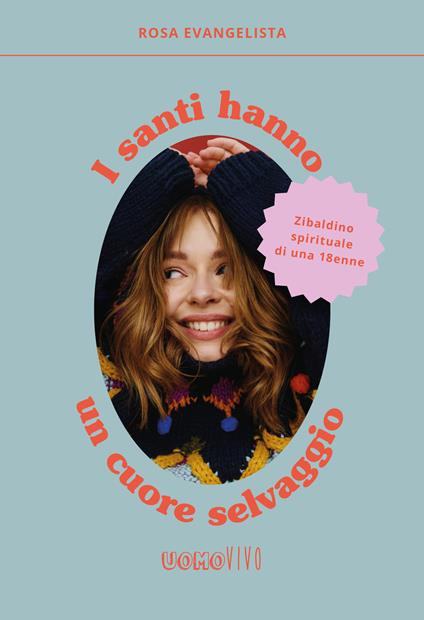 I santi hanno un cuore selvaggio. Zibaldino spirituale di una 18enne - Rosa Evangelista - copertina
