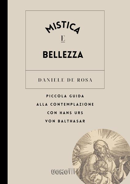Mistica e bellezza. Piccola guida alla contemplazione con Hans Urs von Balthasar - Daniele De Rosa - copertina