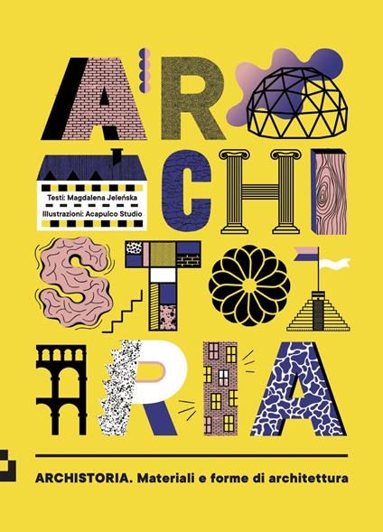 Archistoria. Materiali e forme di architettura. Ediz. a colori - Magdalena Jelenska - copertina