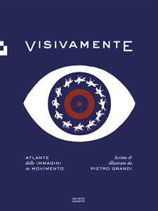 Visivamente. Atlante delle immagini in movimento. Ediz. illustrata