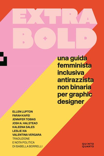Extra Bold. Una guida femminista, inclusiva, antirazzista, non binaria per graphic designer - Ellen Lupton,Farah Kafei,Jennifer Tobias - copertina