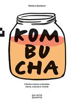 Kombucha. L'antico tonico orientale: storia scienza e ricette