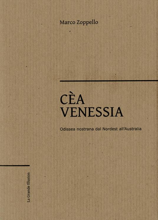 Cèa Venessia. Odissea nostrana dal Nordest all'Australia - Marco Zoppello - copertina