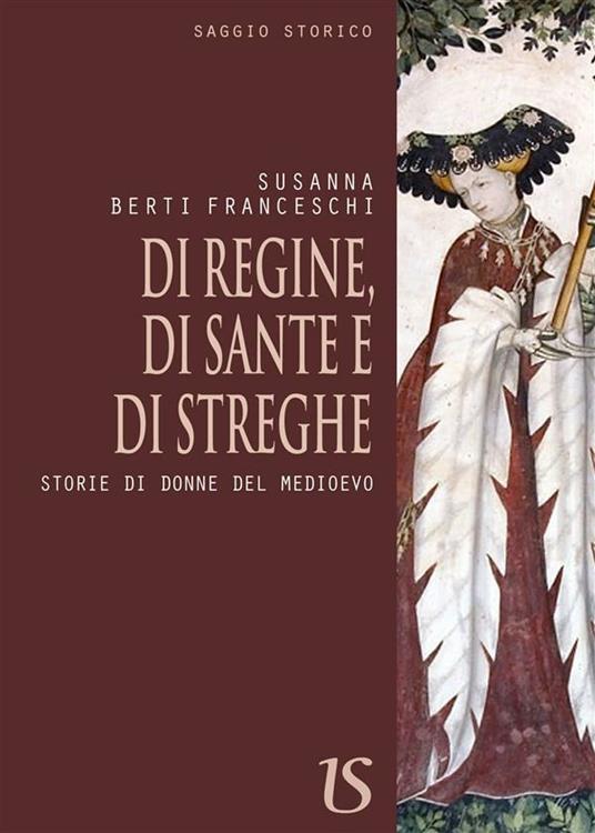 Di regine,di sante e di streghe. Storie di donne del medioevo - Susanna Berti Franceschi - ebook