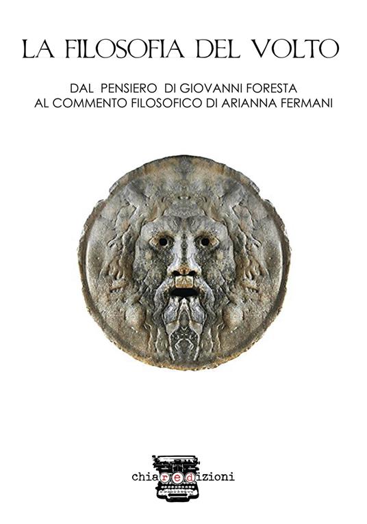 La filosofia del volto. Dal pensiero di Giovanni Foresta al commento filosofico di Arianna Fermani - Giovanni Foresta - copertina