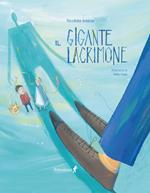 Il gigante lacrimone. Ediz. illustrata