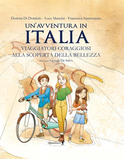 Un'avventura in Italia. Viaggiatori coraggiosi alla scoperta della bellezza. Ediz. illustrata - Doretta Di Domizio,Luca Mancini,Francesca Santeusanio - copertina