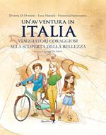 Un'avventura in Italia. Viaggiatori coraggiosi alla scoperta della bellezza. Ediz. illustrata