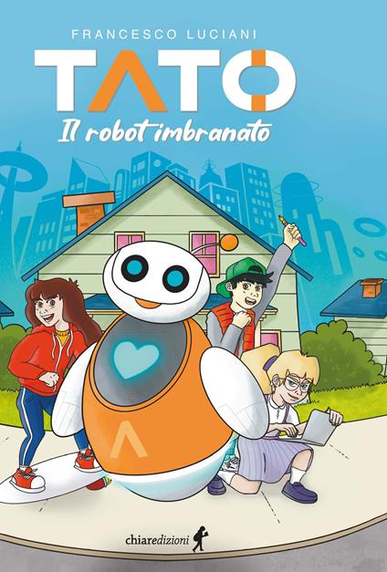 Tato. Il robot imbranato - Francesco Luciani - copertina
