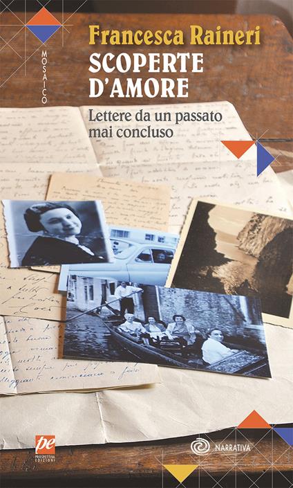Scoperte d'amore. Lettere da un passato mai concluso. Nuova ediz. - Francesca Raineri - copertina