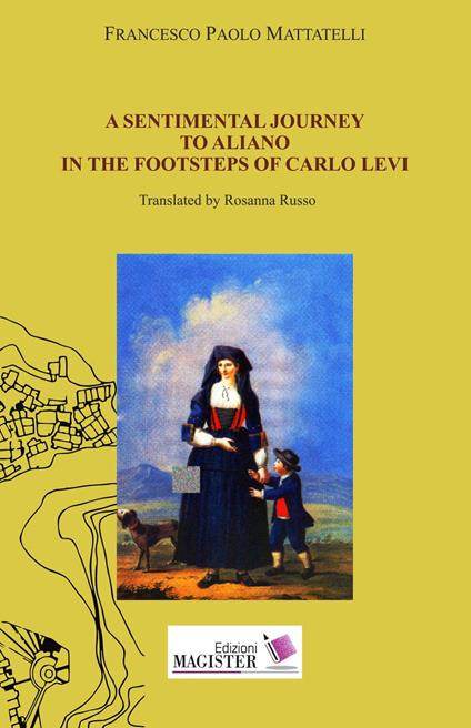 A sentimental journey to Aliano in the footsteps of Carlo Levi - Francesco Paolo Mattatelli - copertina