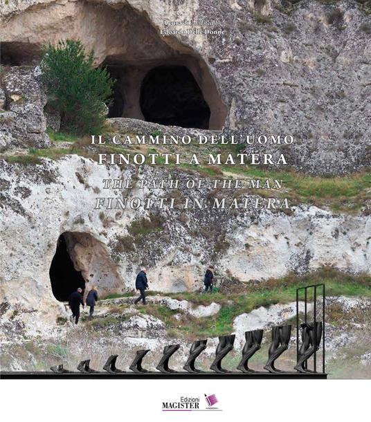 Il cammino dell'uomo. Finotti a Matera-The path of the man. Finotti in Matera. Ediz. bilingue - copertina