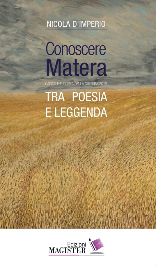 Conoscere Matera. Capitale europea della cultura nel 2019. Tra poesia e leggenda - Nicola D'Imperio - copertina