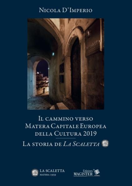 Il cammino verso Matera. Capitale europea della cultura nel 2019. La storia de «La Scaletta» - Nicola D'Imperio - copertina