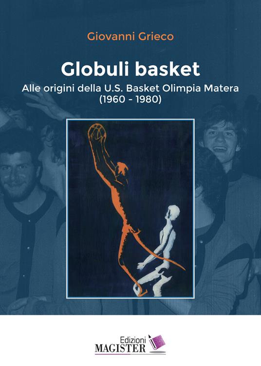 Globuli basket. Alle origini della U.S. Basket Olimpia Matera (1960-1980) - Giovanni Grieco - copertina