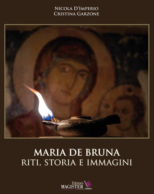 Maria De Bruna. Riti, storia e immagini. Ediz. illustrata - Nicola D'Imperio,Cristina Garzone - copertina