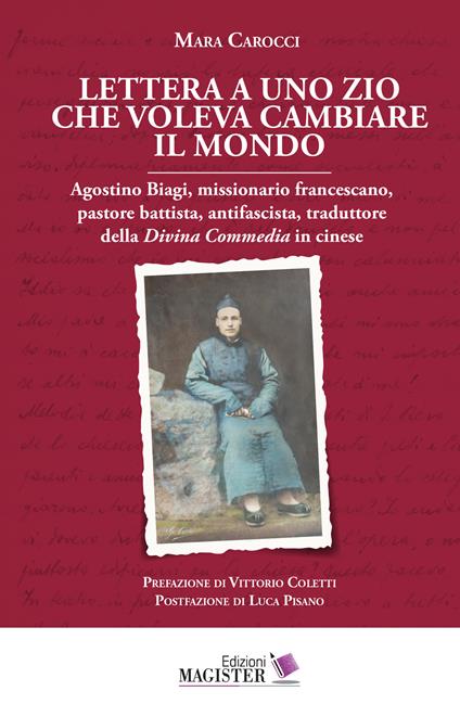 Lettera a uno zio che voleva cambiare il mondo. Agostino Biagi, missionario francescano, pastore battista, antifascista, traduttore della Divina Commedia in cinese - Mara Carocci - copertina