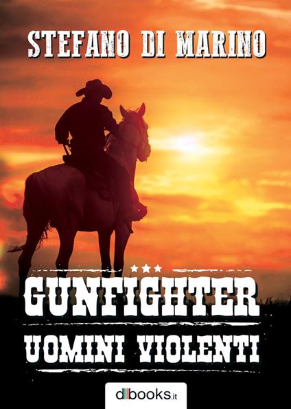 Gunfighter. Uomini violenti - Stefano Di Marino - copertina