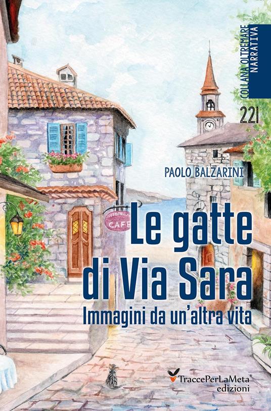 Le gatte di Via Sara. Immagini da un'altra vita - Paolo Balzarini - copertina