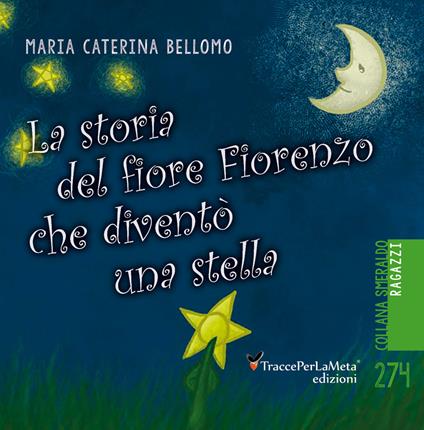 La storia del fiore Fiorenzo che si trasformò in una stella - Maria Caterina Bellomo - copertina