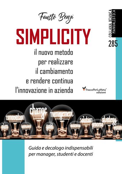 Simplicity. Il nuovo metodo per realizzare il cambiamento e rendere continua l'innovazione in azienda. Guida e decalogo indispensabili per manager, studenti e docenti - Fausto Benzi - copertina
