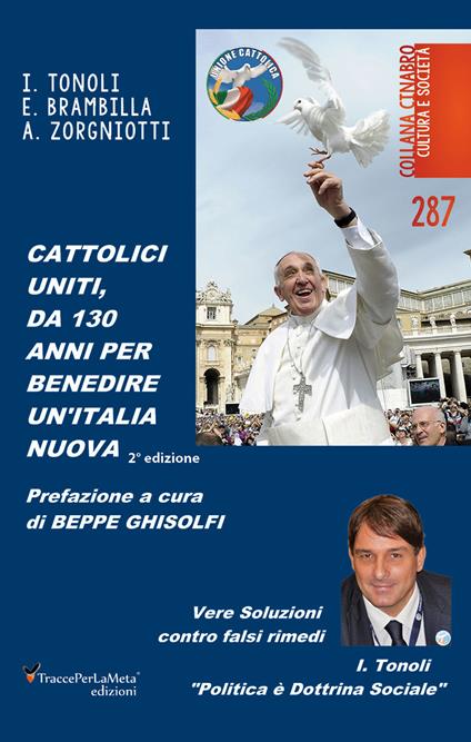 Cattolici uniti, da 130 anni per benedire un'Italia nuova - Ivano Tonoli,Erminio Brambilla,Alessandro Zorgniotti - copertina