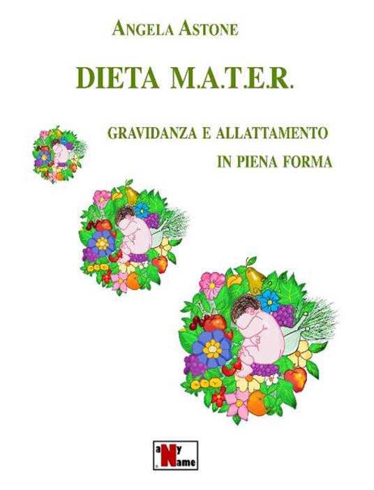 Dieta M.A.T.E.R. Gravidanza e allattamento in piena forma. Nuova ediz. - Angela Astone - copertina