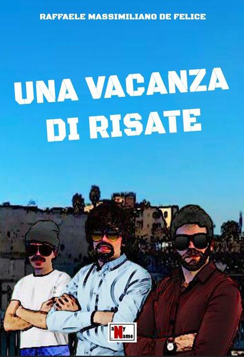 Una vacanza di risate - Raffaele Massimiliano De Felice - copertina