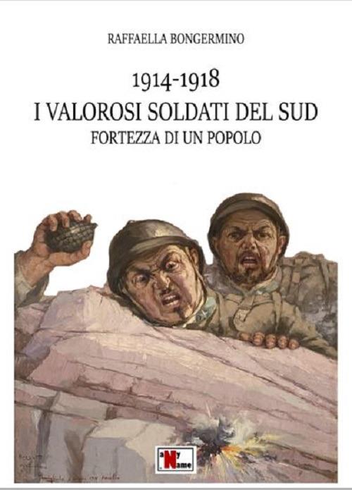 1914-1918 i valorosi soldati del sud fortezza di un popolo - Raffaella Bongermino - copertina
