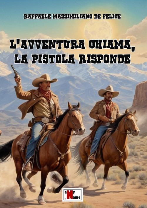 L'avventura chiama, la pistola risponde - Raffaele Massimiliano De Felice - copertina