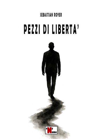 Pezzi di libertà - Sebastian Royer - copertina