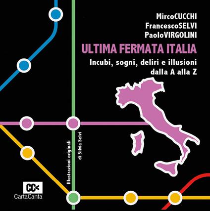 Ultima fermata Italia. Incubi, sogni, deliri e illusioni dalla A alla Z - Mirco Cucchi,Francesco Selvi,Paolo Virgolini - copertina