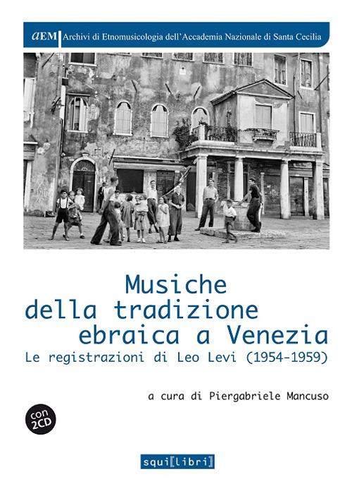 Musiche della tradizione ebraica a Venezia. Le registrazioni di Leo Levi (1954-1959). Con 2 CD-Audio - copertina