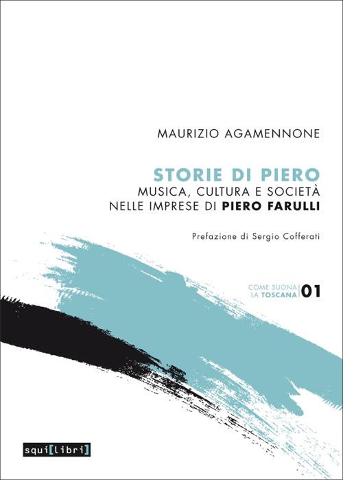 Storie di Piero. Musica, cultura e società nelle imprese di Piero Farulli - Maurizio Agamennone - copertina