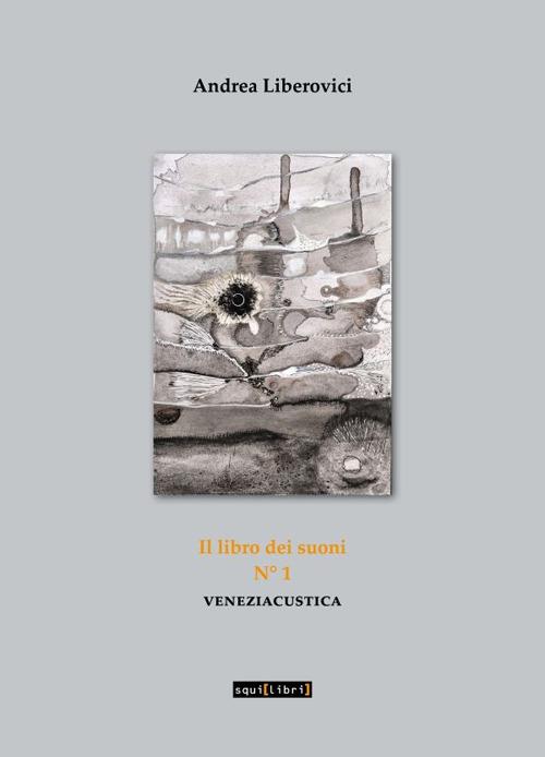 Veneziacustica. Vol. 1: Il libro dei suoni - Andrea Liberovici - copertina