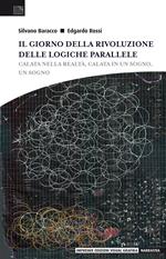 Il giorno della rivoluzione delle logiche parallele. Calata nella realtà, calata in un sogno, un sogno