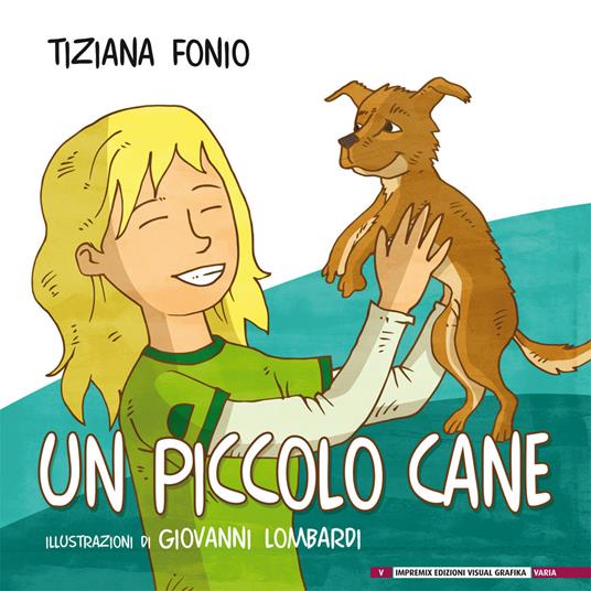Un piccolo cane. Ediz. illustrata - Tiziana Fonio - copertina
