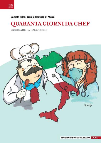 Quaranta giorni da chef. Cucinare fa (del) bene - Daniela Pilan,Erika Di Murro,Beatrice Di Murro - copertina