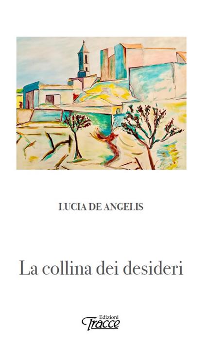 La collina dei desideri - Lucia De Angelis - copertina