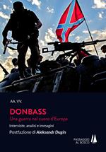 Donbass. Una guerra nel cuore d'Europa. Interviste, analisi e immagini