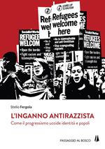 L' inganno antirazzista. Come il progressismo uccide identità e popoli